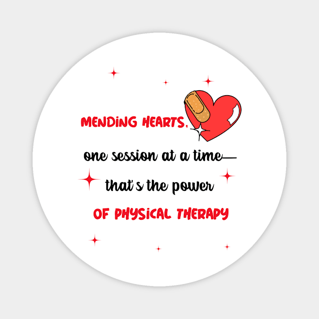 Mending hearts, one session at a time-that's the power of physical therapy Magnet by Designs by Eliane